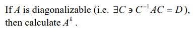 If A is diagonalizable (i.e. C CAC = D),
then calculate A*.