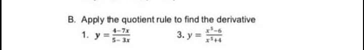 B. Apply the quotient rule to find the derivative
4-7x
1. у%3
3. у%3D
5-3x
