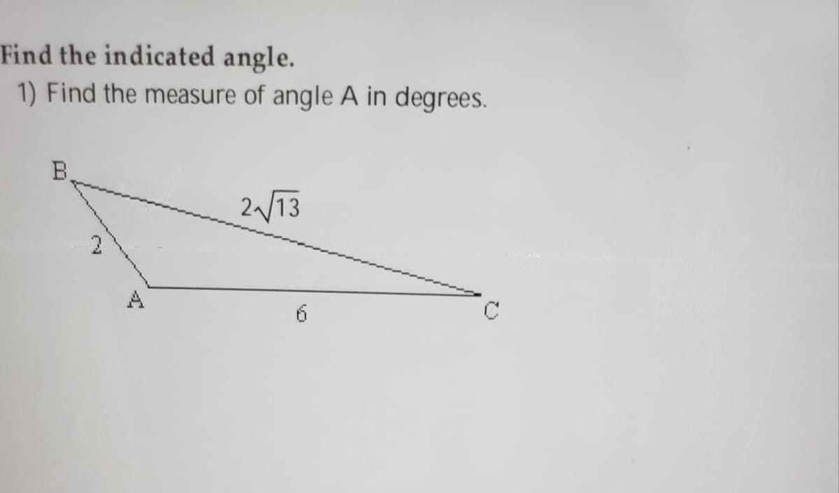 Find the indicated angle.
1) Find the measure of angle A in degrees.
213
A
6.
