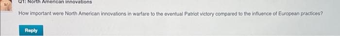 North American innovations
How important were North American innovations in warfare to the eventual Patriot victory compared to the influence of European practices?
Reply

