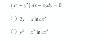 (x2 + y?) dx – xydy = 0
O 2y = x In cx?
O y² = x² In cx²
