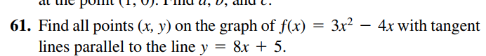 ar uic po
(т, U. тна а, о, апu с.
61. Find all points (x, y) on the graph of f(x)
lines parallel to the line y = 8x + 5.
4x with tangent
= 3x?
