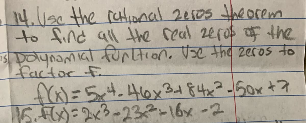 14.130 the ratlinal 2e10s the orem
to find all the real zeroß F the
s Dolynamial funltion, Vse the zeros to
factor f
frx)%=D5x4.46x3d 84x?-50x +7
の23-232-16x -2
