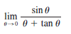 sin 0
lim
-0 0 + tan 0
