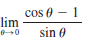 cos 0 - 1
lim
0
sin 0
