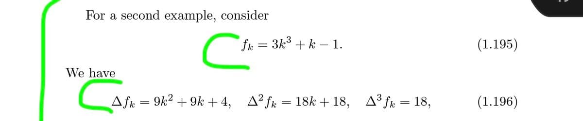 For a second example, consider
fk = 3k3 + k – 1.
(1.195)
We have
Afk = 9k? + 9k + 4, A? fk = 18k + 18, A³ fk = 18,
(1.196)
