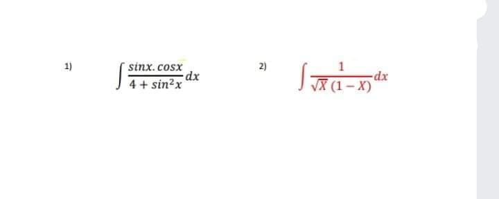 1
1)
sinx.cosx
4 + sin?x
X (1-X)
2)
