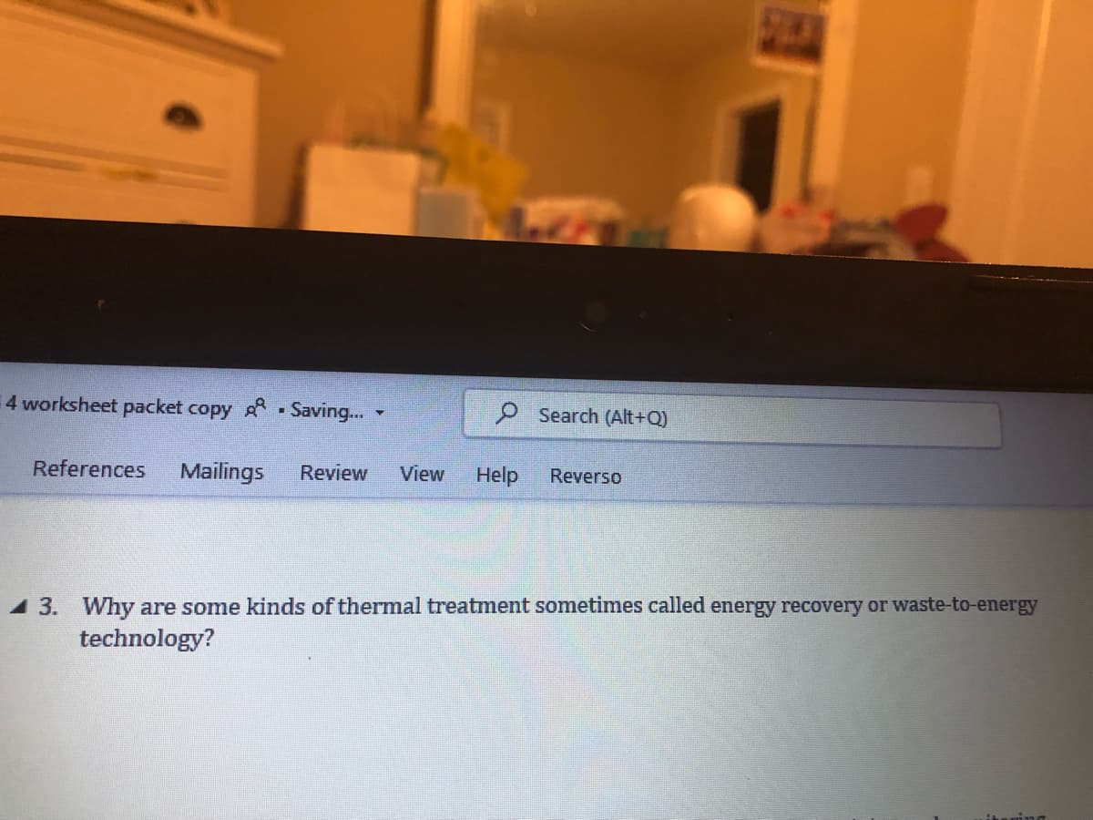 57MM
4 worksheet packet copy Saving...
L
Search (Alt+Q)
References Mailings Review View Help Reverso
13. Why are some kinds of thermal treatment sometimes called energy recovery or waste-to-energy
technology?