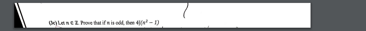 (3c) Let n E Z. Prove that if n is odd, then 4|(n² – 1)
