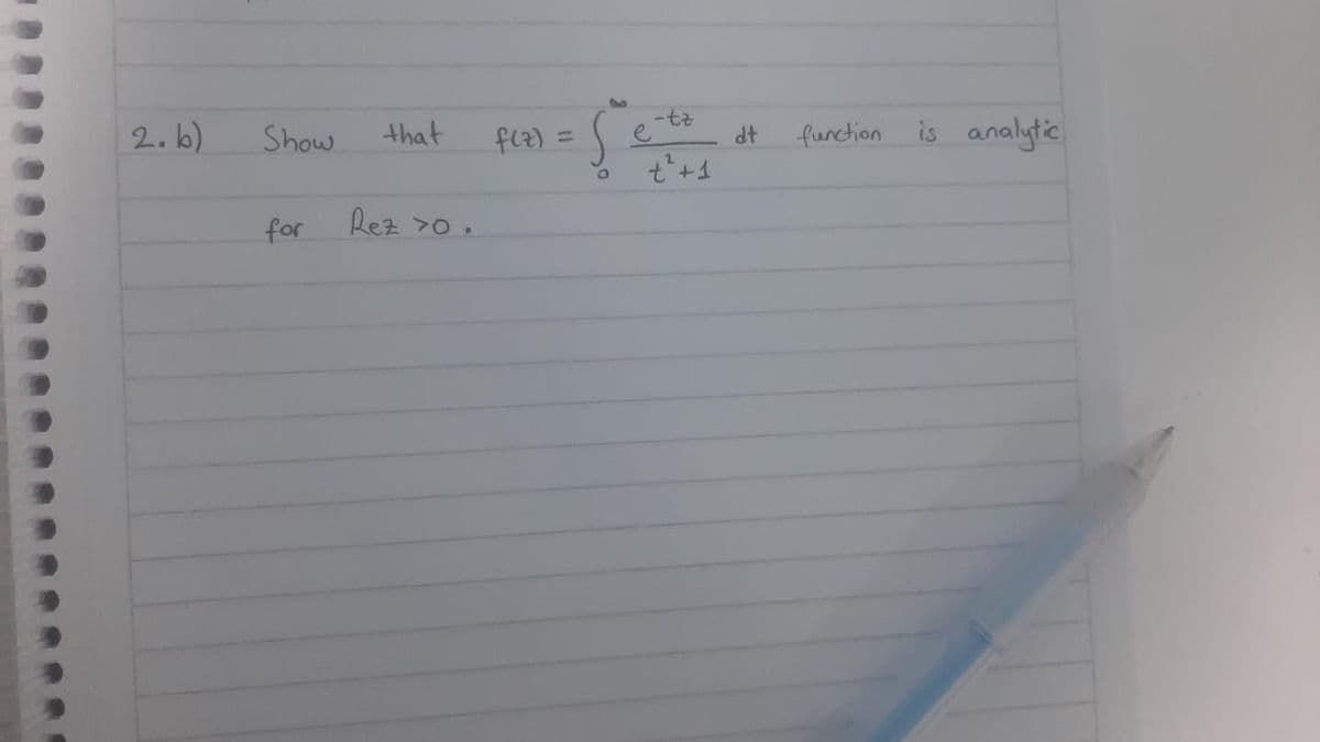 2. b)
that
fe2) =
function is analytic
Show
e
dt
%3D
for
Rez 70 .
