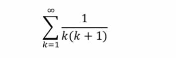 00
Σ
1
k(k + 1)
k=1
