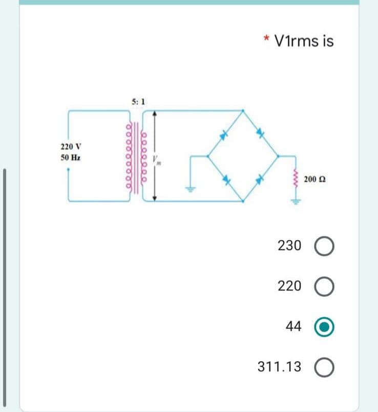 220 V
50 Hz
5:1
000000000
eeeeeee
Virms is
200 £2
230 O
220 O
44
311.13 O