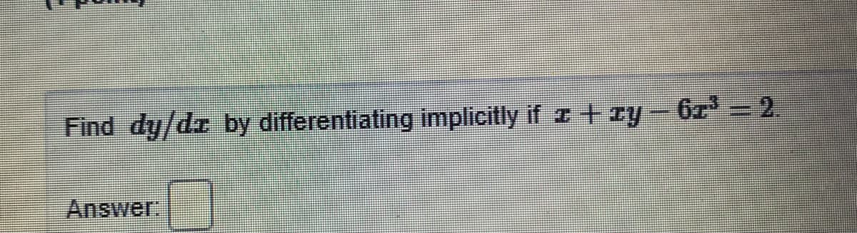 Find dy/dr by differentiating implicitly if z + ry-6z 2.
Answer
