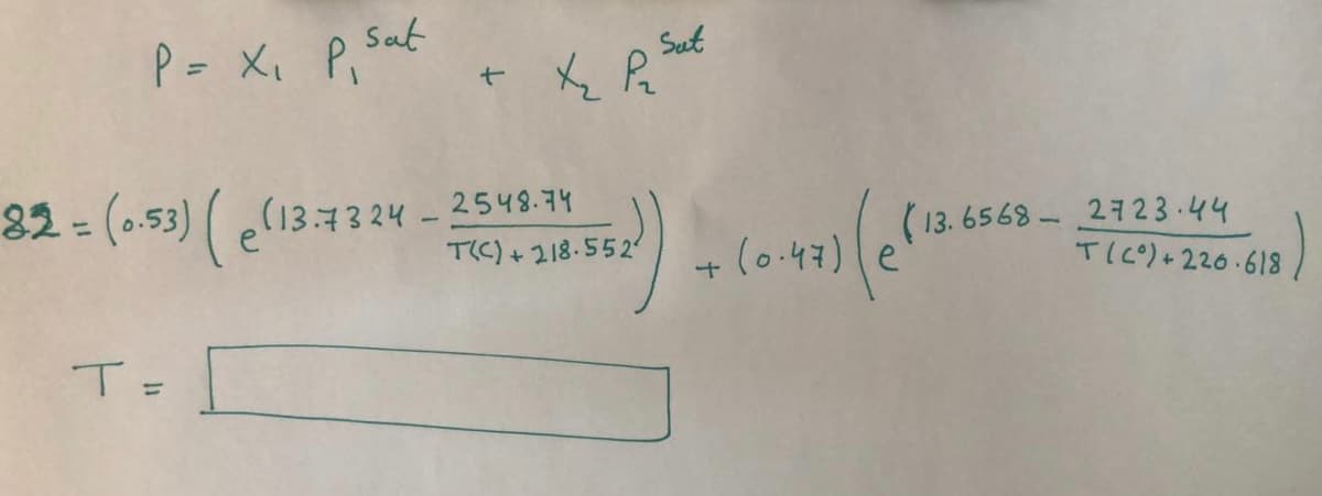 Sut
P= X, P, Sat
t X Pz
(0.53) el13:7
(13. 6568 - 2723-44
TIC)+220.618
2548.74
82=
%3D
T(C) + 218-552
(0.47) e
T=
