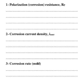 1- Polarization (corrosion) resistance, Rp
2- Corrosion current density, icorr
3- Corrosion rate (mdd)
