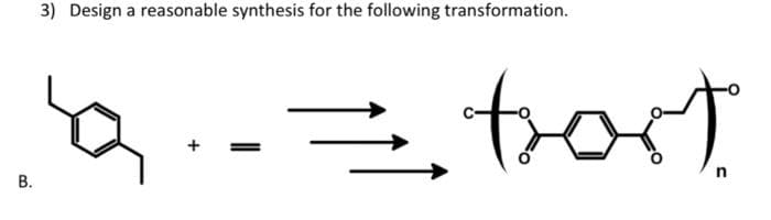 3) Design a reasonable synthesis for the following transformation.
= trort
+
B.
