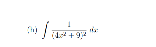 1
(h) /
dx
(4.x2 + 9)²
