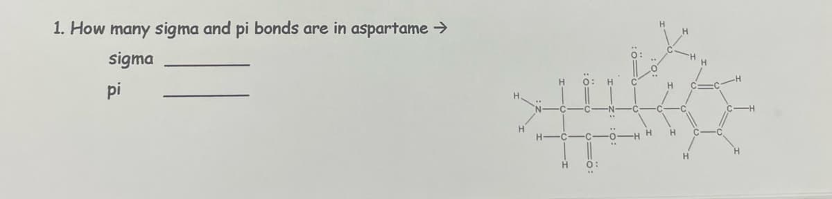 1. How many sigma and pi bonds are in aspartame →
sigma
pi
I
H
>=0:
:0=0-