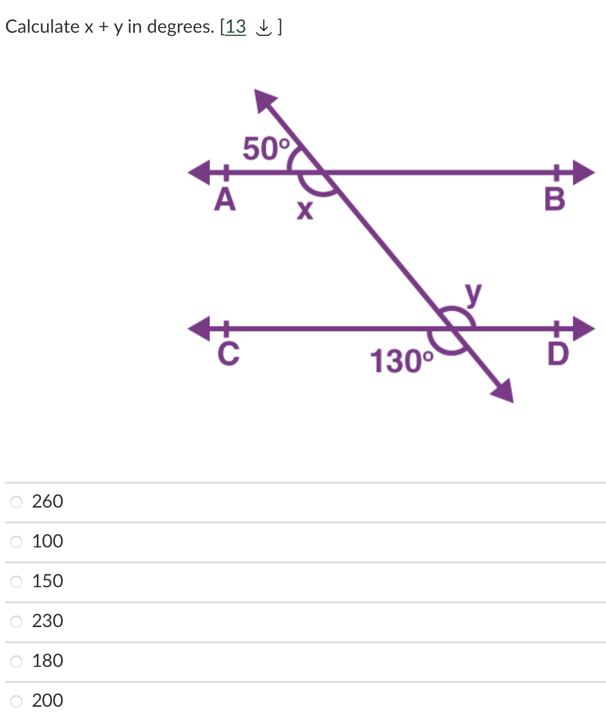 Calculate x + y in degrees. [13 ]
50°
A
X
130°
260
100
150
230
180
200
