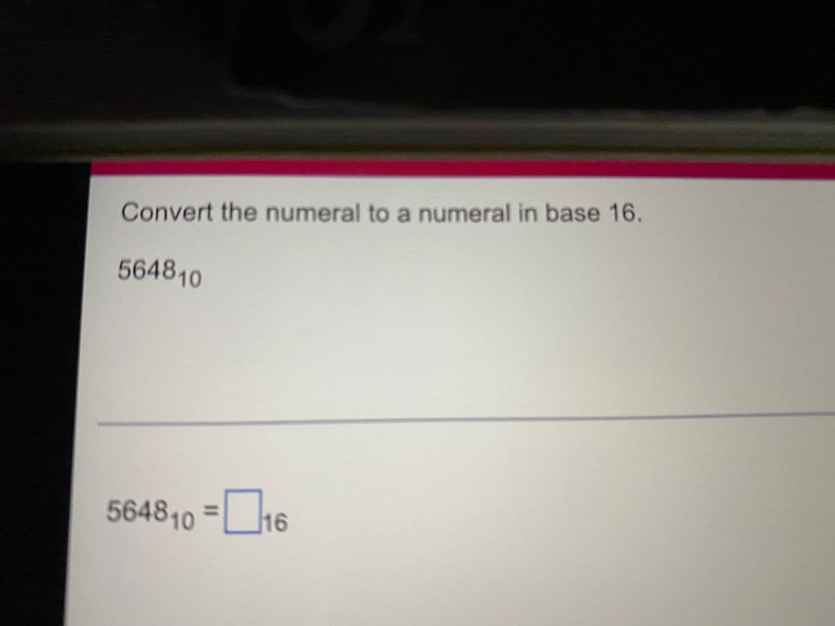 Convert the numeral to a numeral in base 16.
564810
564810 =16

