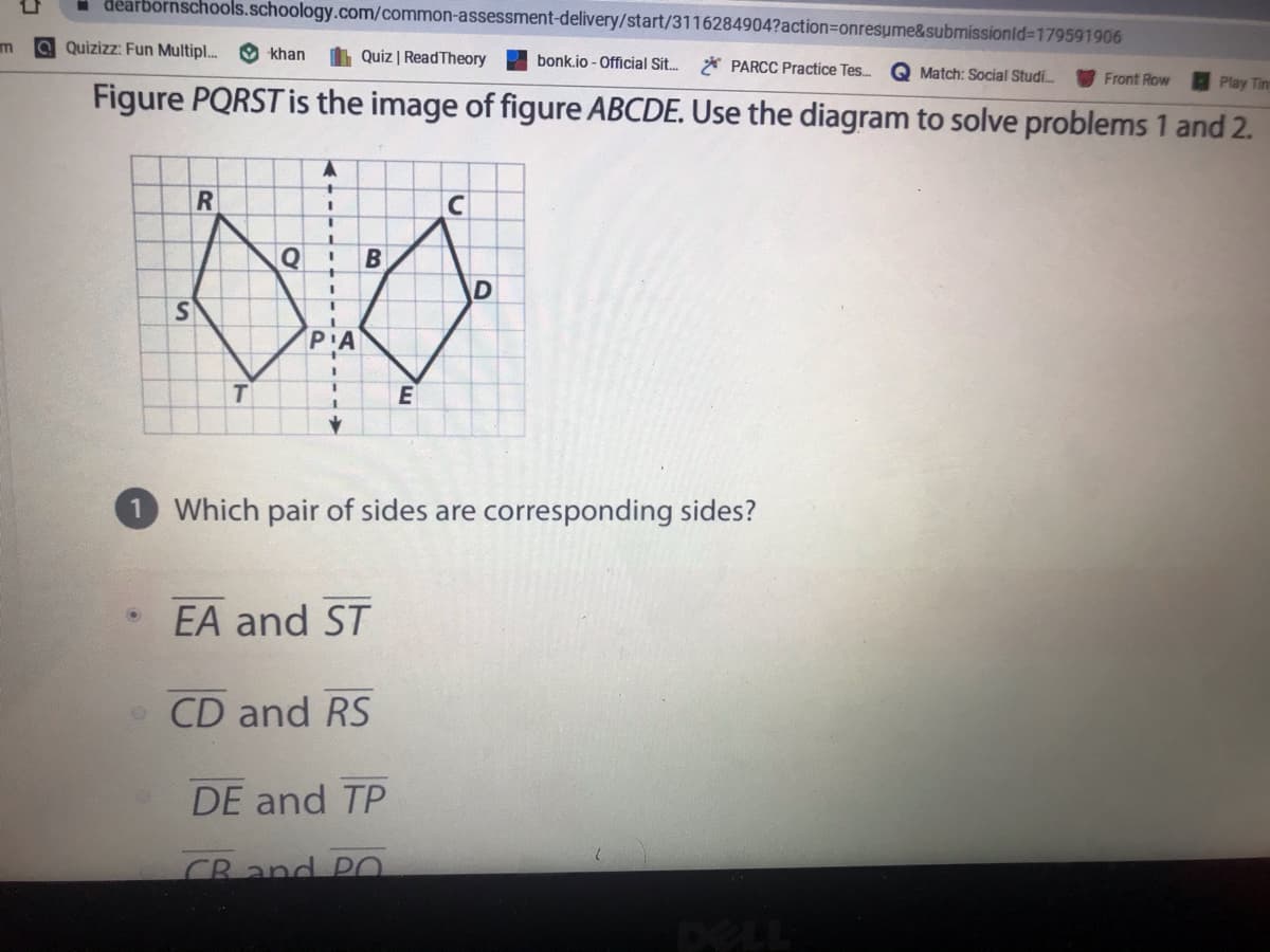 icial Sit.
PARCC Practice Tes.
Q Match: Social Studi
Front Row
Play
Figure PQRST is the image of figure ABCDE. Use the diagram to solve problems 1 and 2
Q
P'A
E
1 Which pair of sides are corresponding sides?
EA and ST
CD and RS
DE and TP
CR and P0
