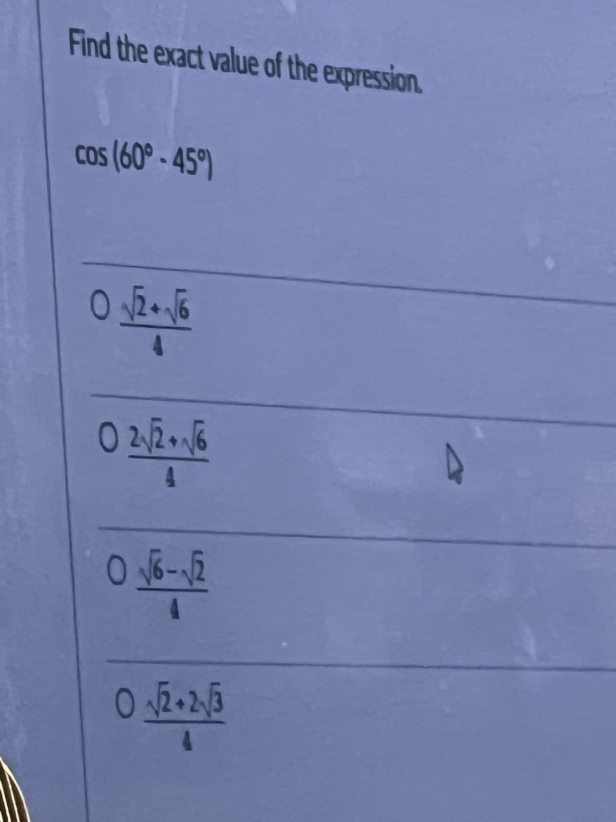 Find the exact value of the expression.
os {60° • 45°)
ܐܢ 0
ܘܢ
O
0 2√2+√6
4
0 √6-√2
O√√2+2√/3