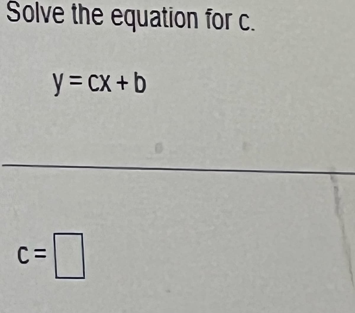 Solve the equation for c.
C=
y = cx+b