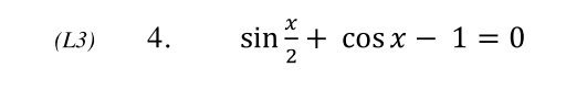 sin+
(L3)
4.
+ cos x – 1 = 0
