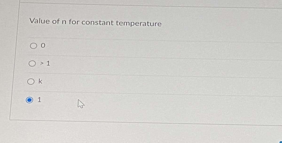 Value of n for constant temperature
О
50
O > 1
О к
O 1
4