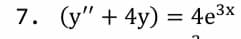 7. (у" + 4y)%3D 4е3x
