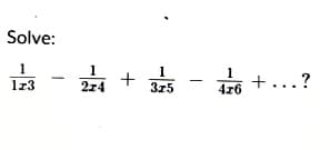 Solve:
113
1
2x4
+
1
3x5
- 476 +...?