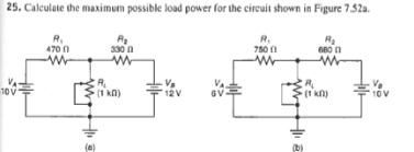 25. Calculate the maximum possible load power for the circuit shown in Figure 7.52a.
R,
470 0
R.
330 A
780 n
10 V
(1 kn)
12V
(1 kn)
10V
