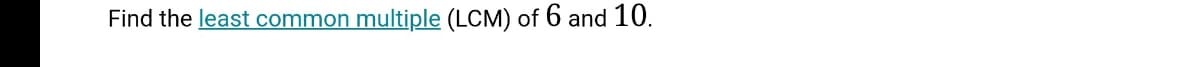 Find the least common multiple (LCM) of 6 and 10.
