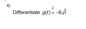 4)
Differentiate g(t) =-8VE .
