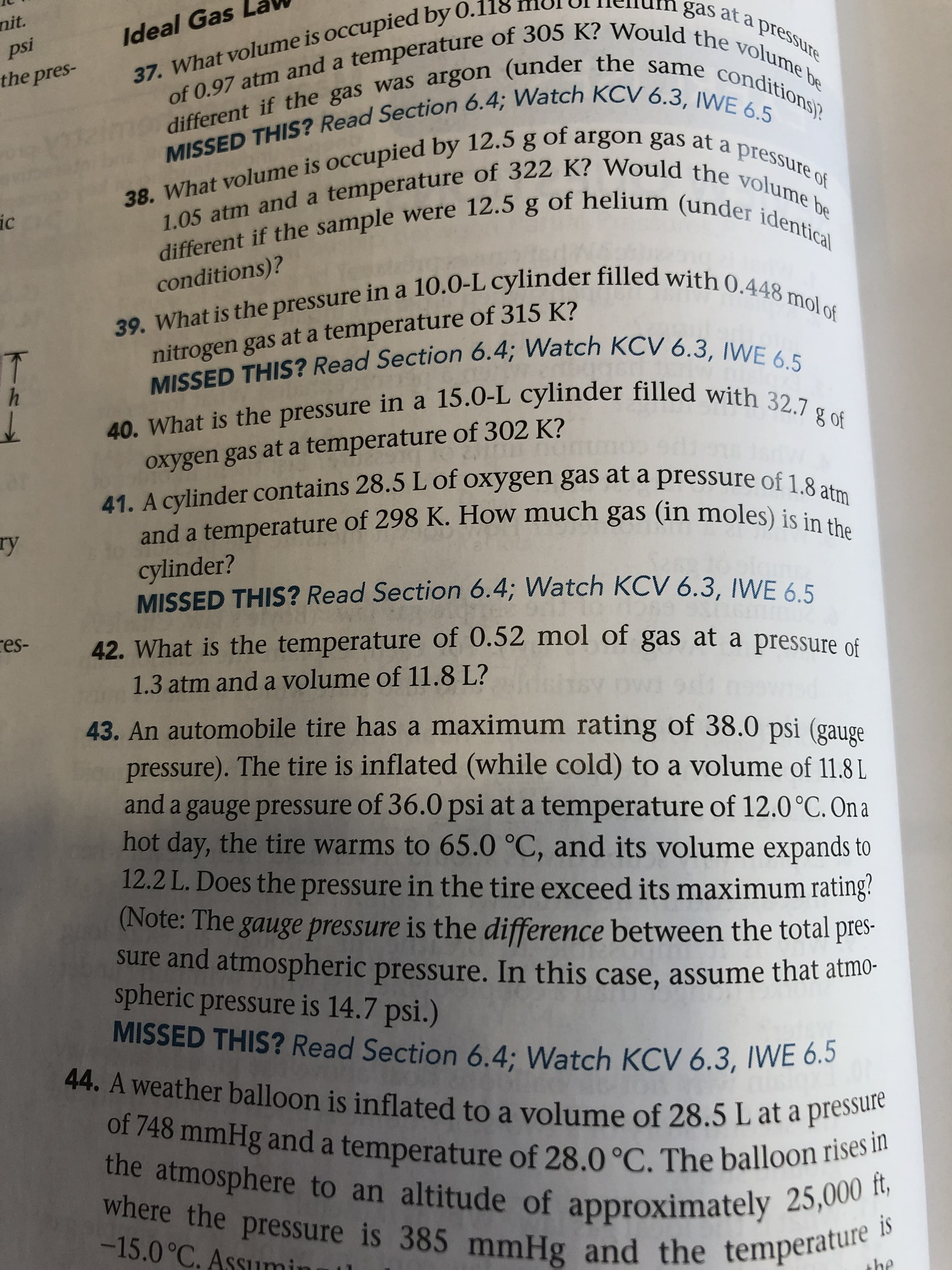 39. What is the pressure in a 10.0-L cylinder filled with 0.448 mol of
conditions)?
nitrogen gas at a temperature of 315 K?
D THIS? Read Section 6.4; Watch KCV 6.3, IWE 6.5
