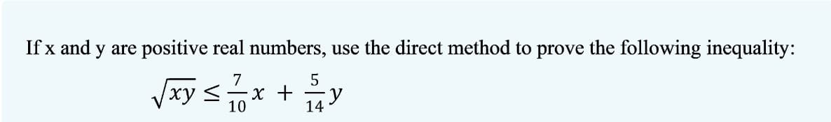 If x and y are positive real numbers, use the direct method to prove the following inequality:
5
√xy ≤ 1/1/0x + 2/1/2y
14