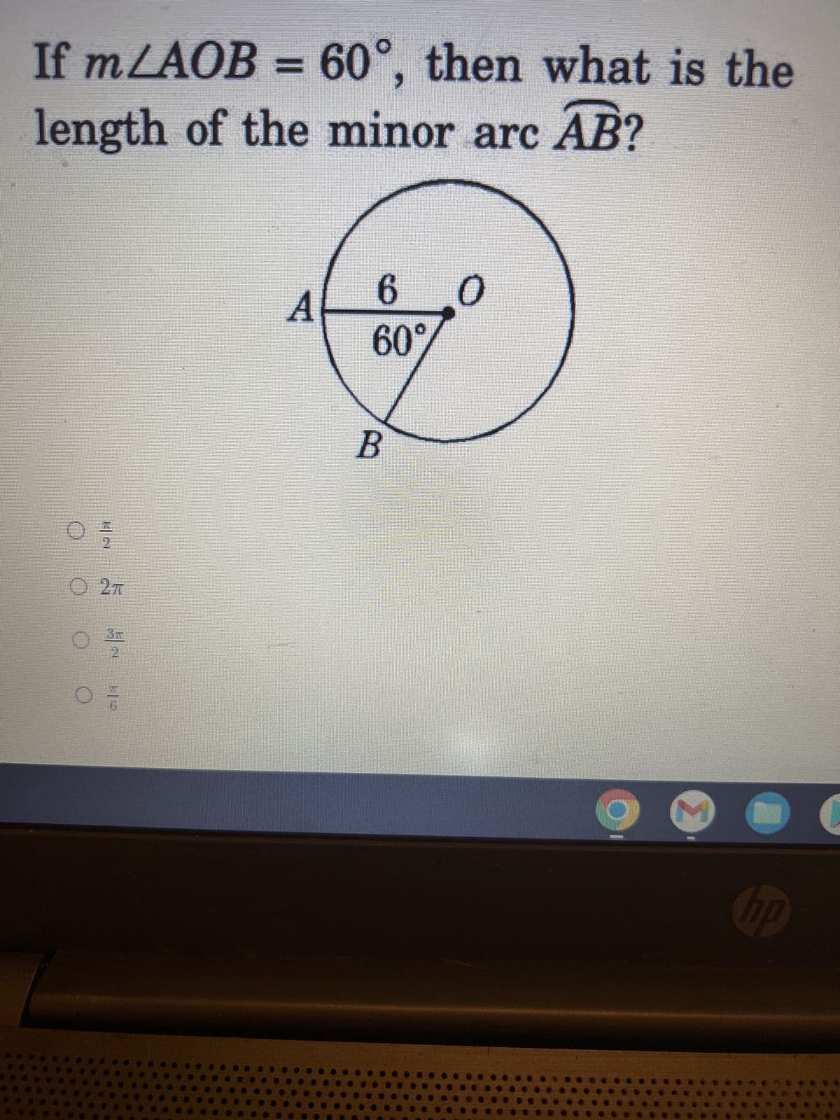 If mLAOB = 60°, then what is the
length of the minor arc AB?
A
6 0
60%
95
Ⓒ 2T
O
H2
B
M
hp