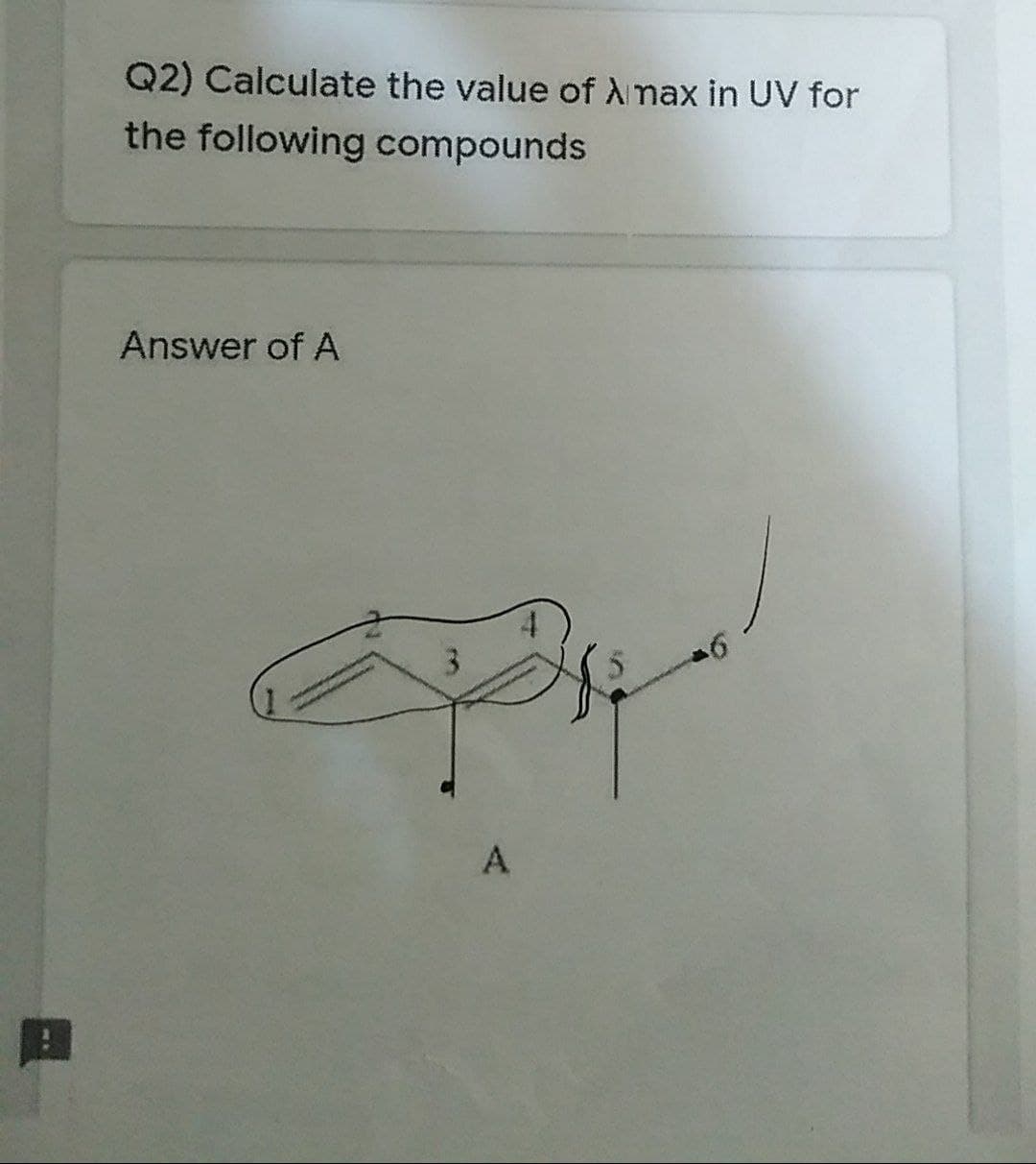 Q2) Calculate the value of A max in UV for
the following compounds
Answer of A
A
