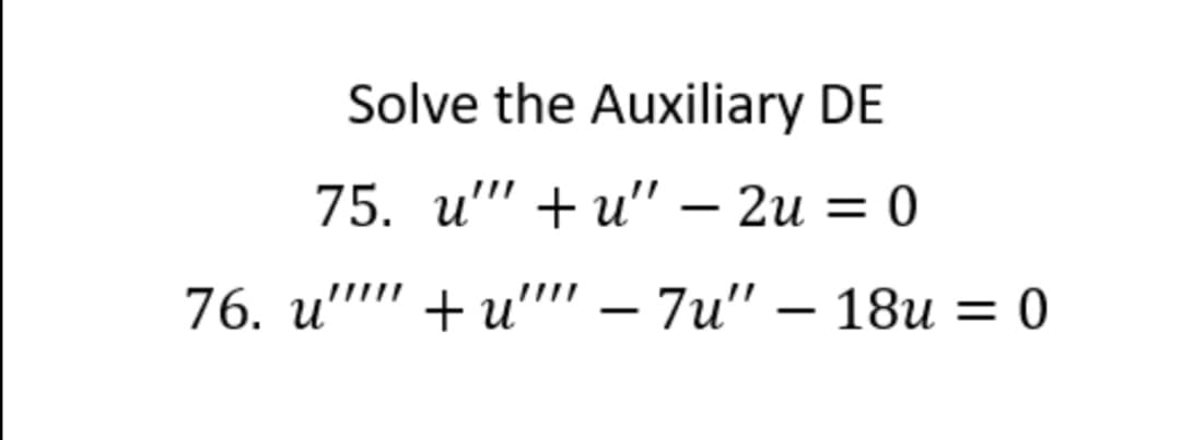 Solve the Auxiliary DE
75. u" + u" — 2и 3D 0
76. u" + u"" — 7u" — 18и — 0
18и 3D 0
|
-
