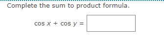 Complete the sum to product formula.
cs x + cos y =
