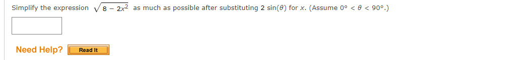 Simplify the expression
8 - 2x2 as much as possible after substituting 2 sin(8) for x. (Assume 0° < 0 < 90°.)
Need Help?
Read It
