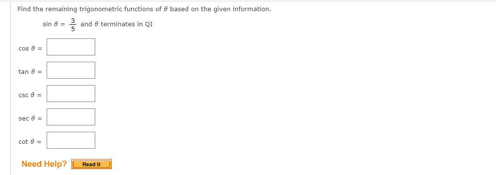 Find the remaining trigonometric functions of 0 based on the given information.
sin 8 =
and e terminates in QI
cos e =
tan e =
csc e =
sec e =
cot e =
Need Help?
Read It
