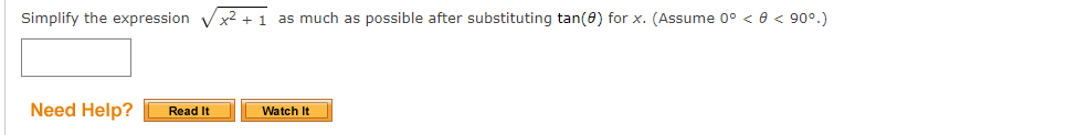 Simplify the expression Vx2 + 1 as much as possible after substituting tan(8) for x. (Assume 0° < 0 < 90°.)
Need Help?
Read It
Watch It
