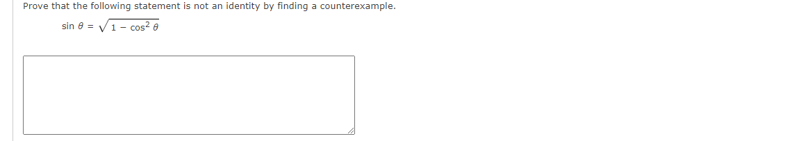 Prove that the following statement is not an identity by finding a counterexample.
sin 8 =
1- cos? e
