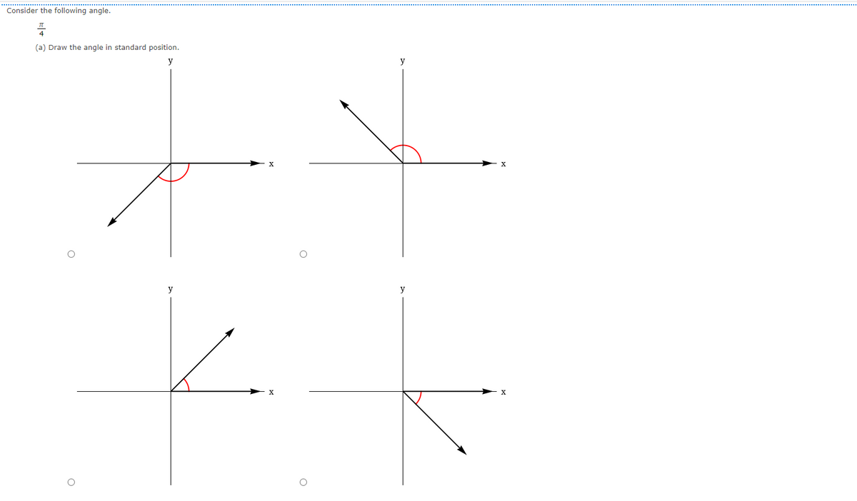 Consider the following angle.
(a) Draw the angle in standard position.
y
y
y
y
X
