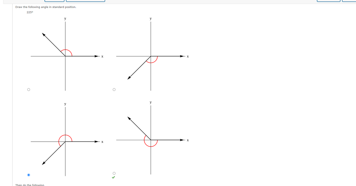 Draw the following angle in standard position.
225°
y
y
y
y
X
Then do the following,
