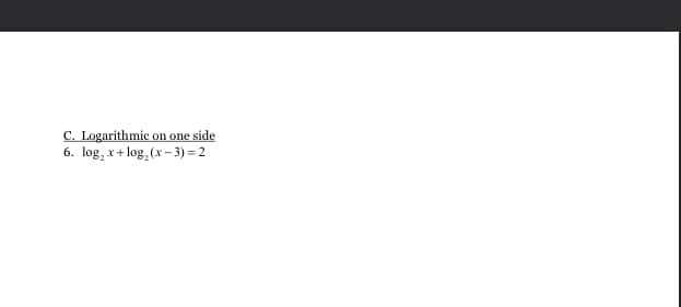 C. Logarithmic on one side
6. log₂x+log₂ (x-3) = 2