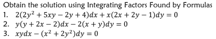 Obtain the solution using Integrating Factors Found by Formulas
1. 2(2y² + 5xy – 2y + 4)dx +x(2x + 2y – 1)dy = 0
2. у(у + 2х — 2)dx — 2(х + у)dy 3D 0
3. хуdx — (x? + 2у?)dy %3D 0
%3|
|
-
