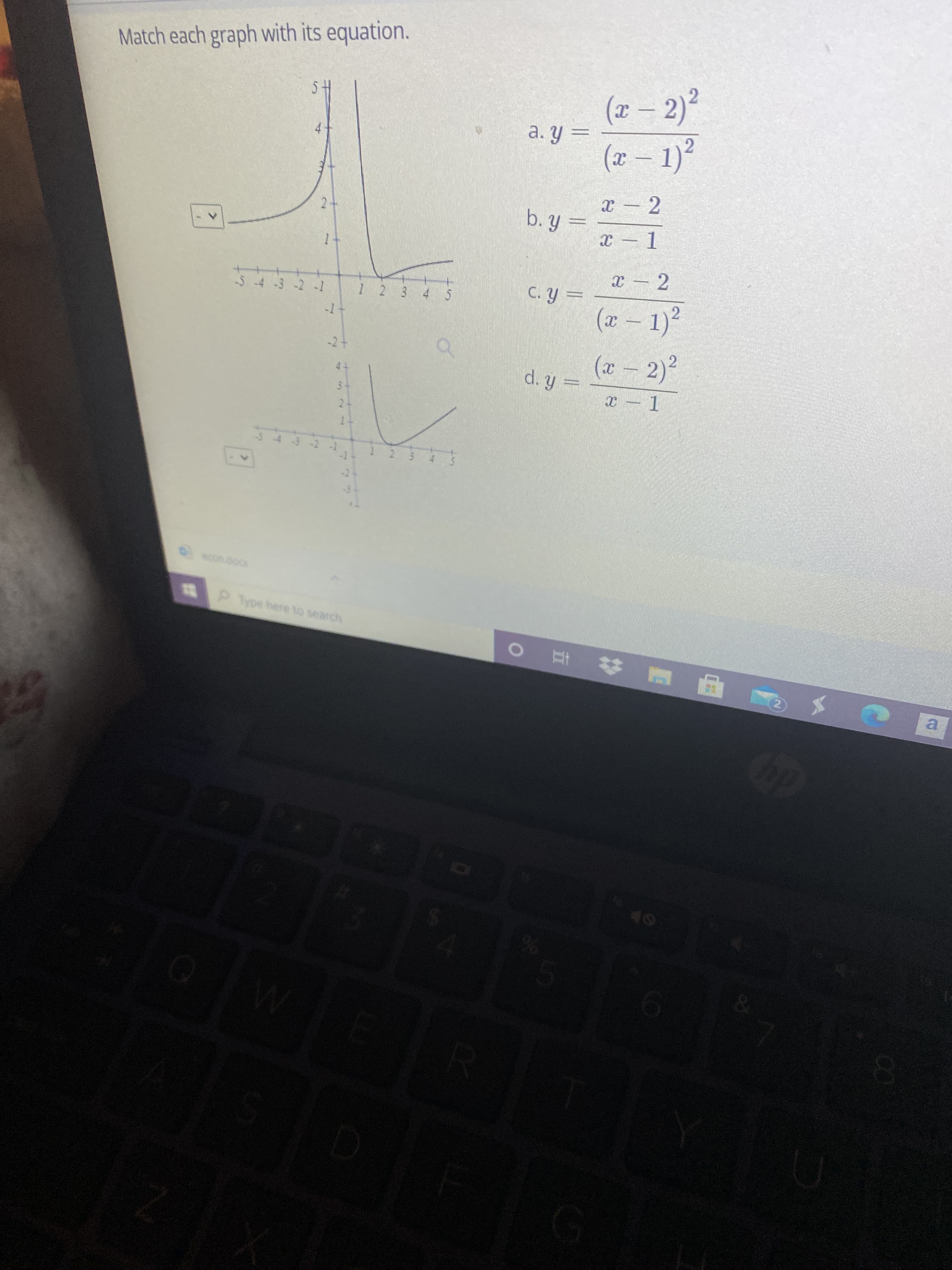 4.
Match each graph with its equation.
(x – 2)²
a. y =
-
(x-1)²
x - 2
2.
b. Y =
x – 1
1.
I – 2
54-3 -2 -1
(x – 1)²
(x – 2)²
d. y%3=
2-
-2
-5
oopuceo
1 P Type here to search
E # 五 o
|甲
2)
a.
