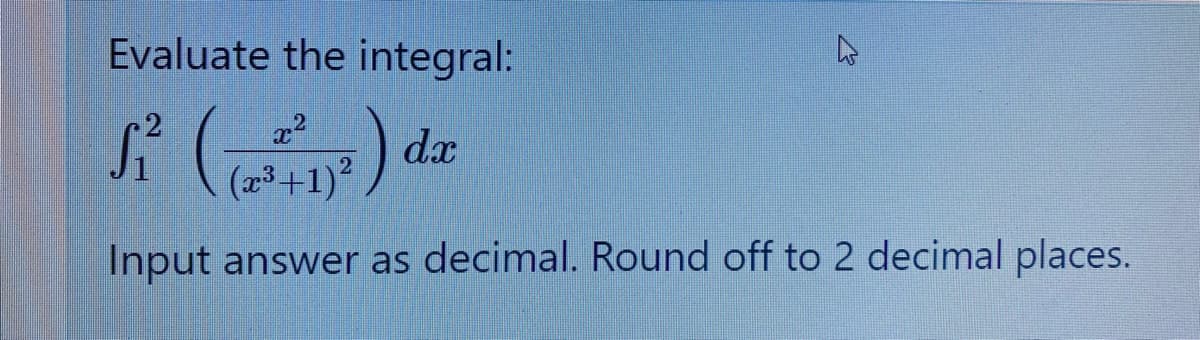 Evaluate the integral:
2
(23+1)² ) dx
Input answer as decimal. Round off to 2 decimal places.
